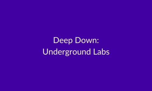 Text: Deep down, underground labs